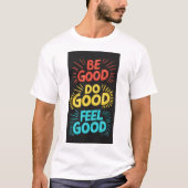 Be Good Do Good Feel Good Royal luxe T-shirt (Voorkant)