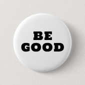 BE GOOD  RONDE BUTTON 5,7 CM (Voorkant)
