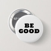 BE GOOD  RONDE BUTTON 5,7 CM (Voorkant /achterkant)