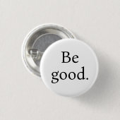 Be Good. Small round button (Voorkant /achterkant)