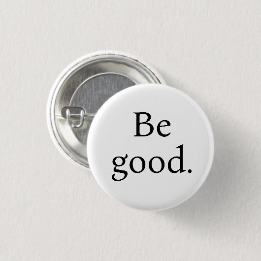 Be Good. Small round button (Voorkant /achterkant)