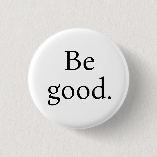 Be Good. Small round button (Voorkant)