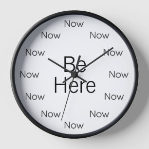 Be Here Now est la Horloge Ronde Zen™