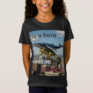 BE HERO FACE THE DANGER T-SHIRT