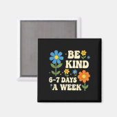 Be Kind 6-7 Days A Week Design Men Women Magneet (Voorkant / Achterkant)