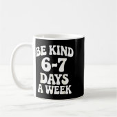 Be Kind 6-7 Days A Week Funny Meme  Koffiemok (Links)