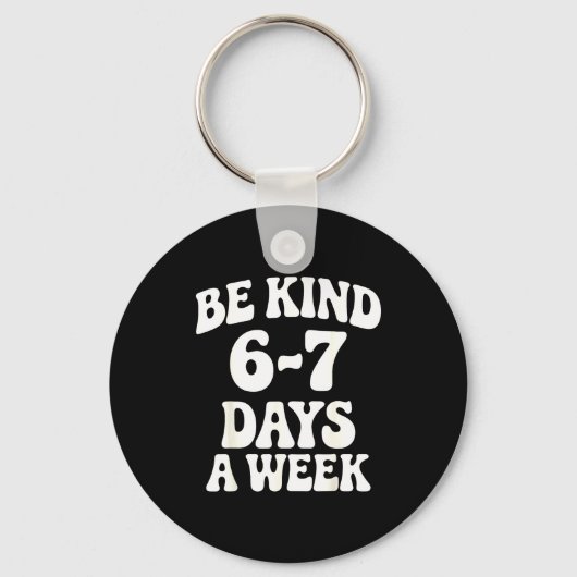 Be Kind 6-7 Days A Week Funny Meme Sleutelhanger (Voorkant)