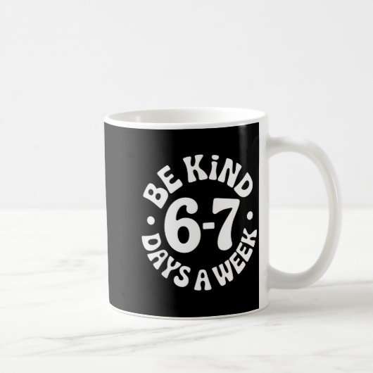 Be Kind 6-7 Days A Week Koffiemok (Rechts)
