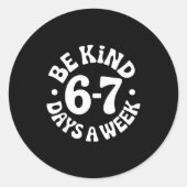 Be Kind 6-7 Days A Week Ronde Sticker (Voorkant)