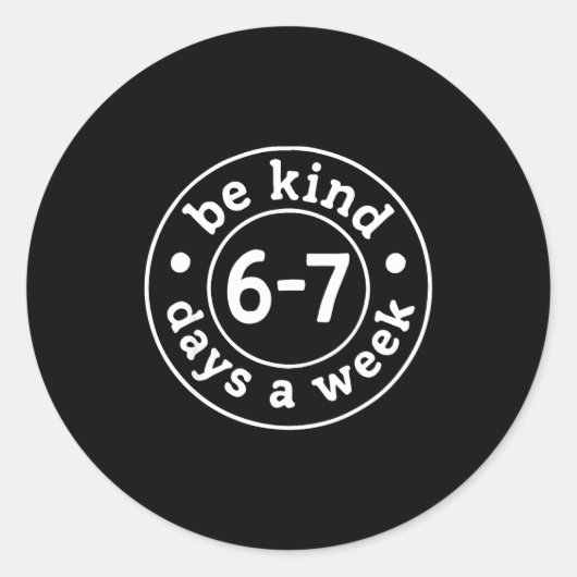 Be Kind 6-7 Days A Week  Ronde Sticker (Voorkant)