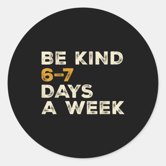 Be Kind 6 7 Days A Week  Ronde Sticker (Voorkant)