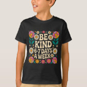 Be Kind 6-7 Days A Week  T-shirt (Voorkant)