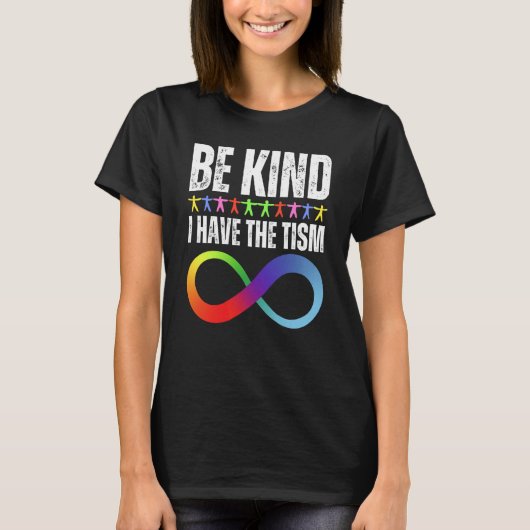 Be Kind I Have The Tism Autistic Autism Spectrum D T-shirt (Voorkant)