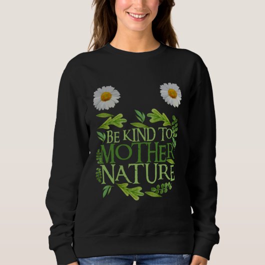 Be Kind To Mother Nature Earth Day Quote Nature 1 Trui (Voorkant)