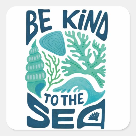 Be Kind to the Sea – Ocean Conservation Eco Design Vierkante Sticker (Voorkant)