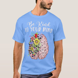 Be Kind To Your Mind Mental Health Awareness Month T-shirt