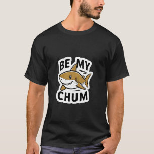 Be My Chum Shark Mate Bait Grappig Graphic T-shirt