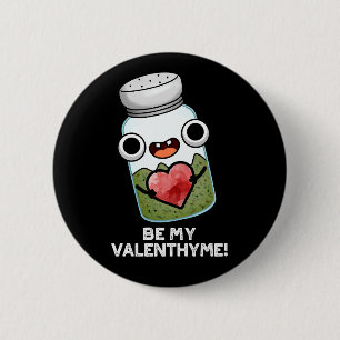 Be My Valen-thyme Funny Valentijn Pun Dark BG Ronde Button 5,7 Cm