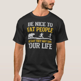 Be Nice To Fat People They May Save Your Life Clas T-shirt
