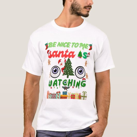 Be Nice To Me Santa Is Watching Funny T-shirt (Voorkant)