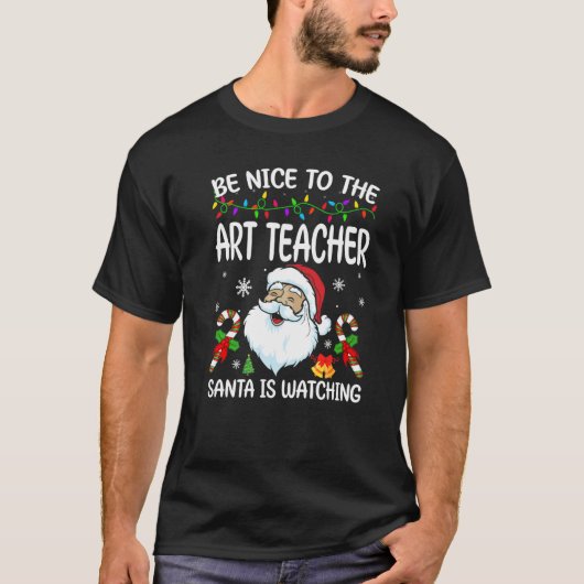 Be Nice To The Art Teacher Santa Is Watching Chris T-shirt (Voorkant)