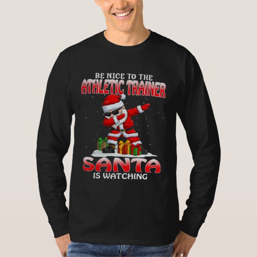 Be Nice To The Athletic Trainer Santa Is Watching  T-shirt (Voorkant)