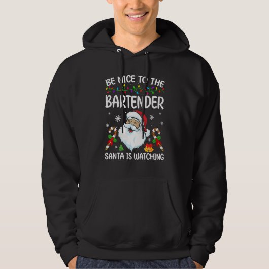Be Nice To The Bartender Santa Is Watching Christm Hoodie (Voorkant)