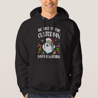 Be Nice To The Custodian Santa Is Watching Chris Hoodie