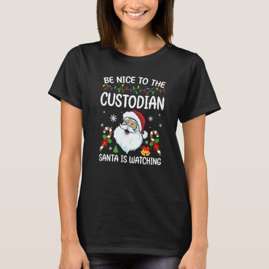 Be Nice To The Custodian Santa Is Watching Christm T-shirt (Voorkant)