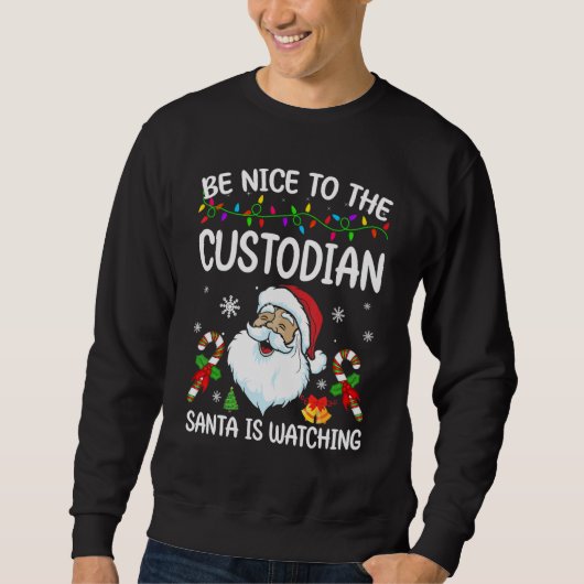 Be Nice To The Custodian Santa Is Watching Christm Trui (Voorkant)