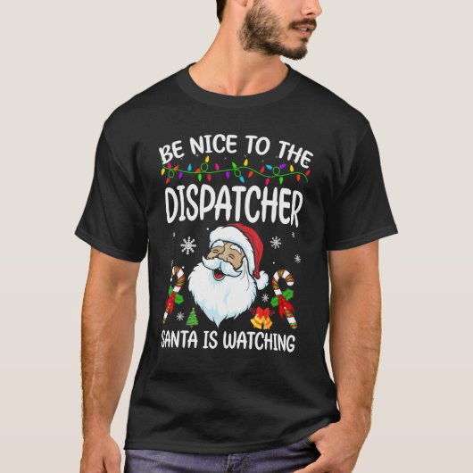 Be Nice To The Dispatcher Santa Is Watching Christ T-shirt (Voorkant)