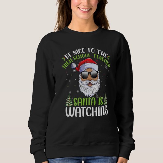 Be Nice To The High School Teacher Santa Is Watchi Trui (Voorkant)