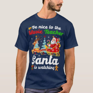 Be Nice To The Music Teacher Santa Is Watching Xma T-shirt