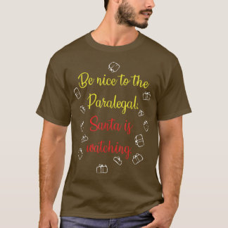 Be Nice To The Paralegal Santa Is Watching  T-shirt