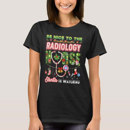 Be Nice To The Radiology Nurse Santa Is Watching C T-shirt (Voorkant)