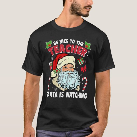 Be Nice To The Teacher Santa Is Watching Christmas T-shirt (Voorkant)