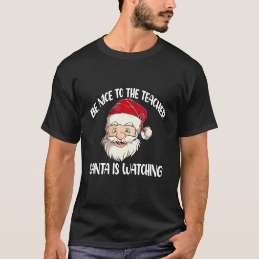 Be Nice To The Teacher Santa Is Watching T-shirt (Voorkant)
