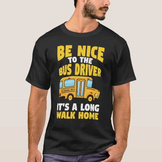 Be Nice To The Yellow School Bus Driver T-shirt (Voorkant)