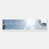 "Be Not Afraid" Inspirational Bumper Sticker (Voorkant)