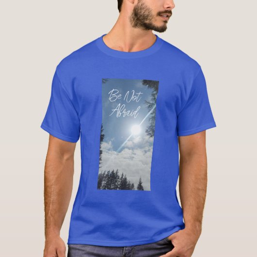 "Be Not Afraid"  inspirational t-shirt (Devant)