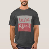 Be not afraid t-shirt (Voorkant)
