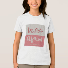 Be not afraid Tri-Blend shirt