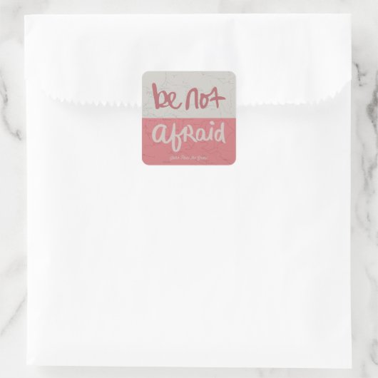 Be not afraid vierkante sticker (Tas)