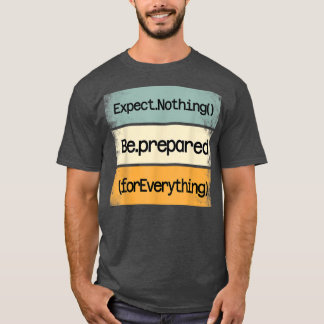 Be Prepared For Everything IT Web Computer Motivat T-shirt