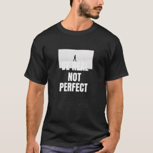 Be Real Niet Perfect Zwart Motivatie Quote T-shirt