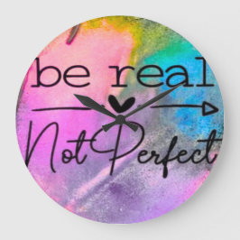 Be Real Not Perfect Grote Klok