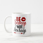 Be Savage Not Average  Koffiemok (Links)