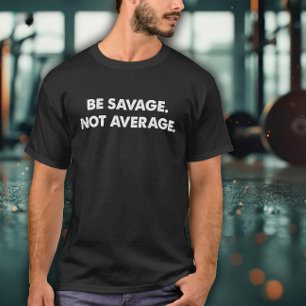 Be Savage Not Average Oefening T-shirt