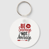 Be Savage Not Average  Sleutelhanger (Voorkant)