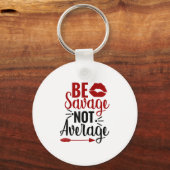 Be Savage Not Average  Sleutelhanger (Voorkant)